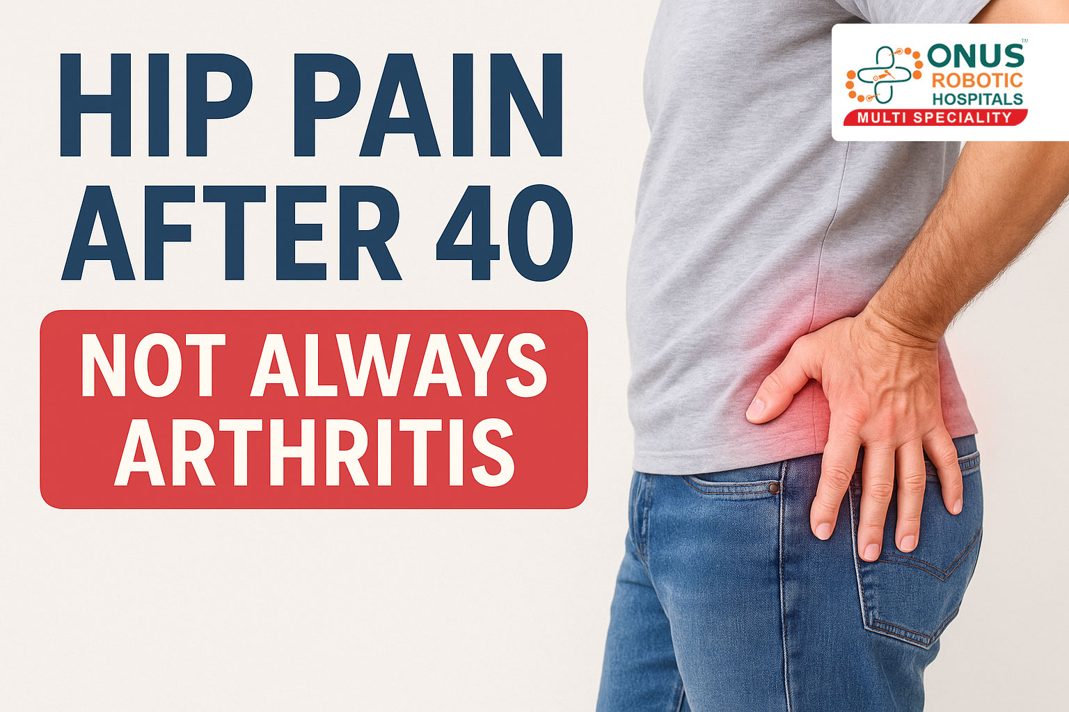 Hip Pain After 40 – Not Always Arthritis: Dr. Balaraju Naidu, Robotic Orthopedic Surgeon, ONUS ROBOTIC HOSPITALS