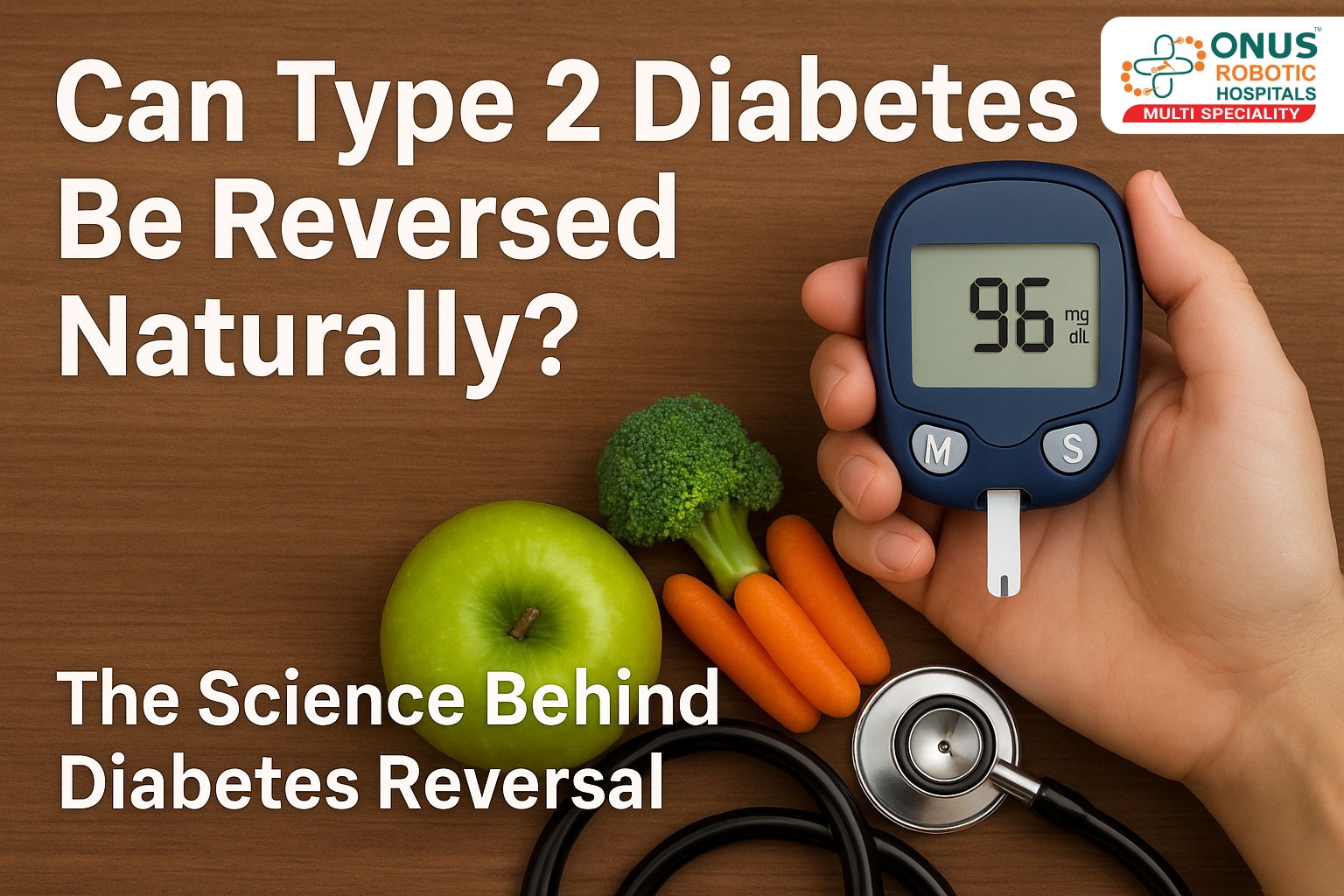Can Type 2 Diabetes Be Reversed Naturally? – The Science Behind Diabetes Reversal: Dr. Ravi Kiran, Diabetes Reversal Specialist | ONUS Robotic Hospitals