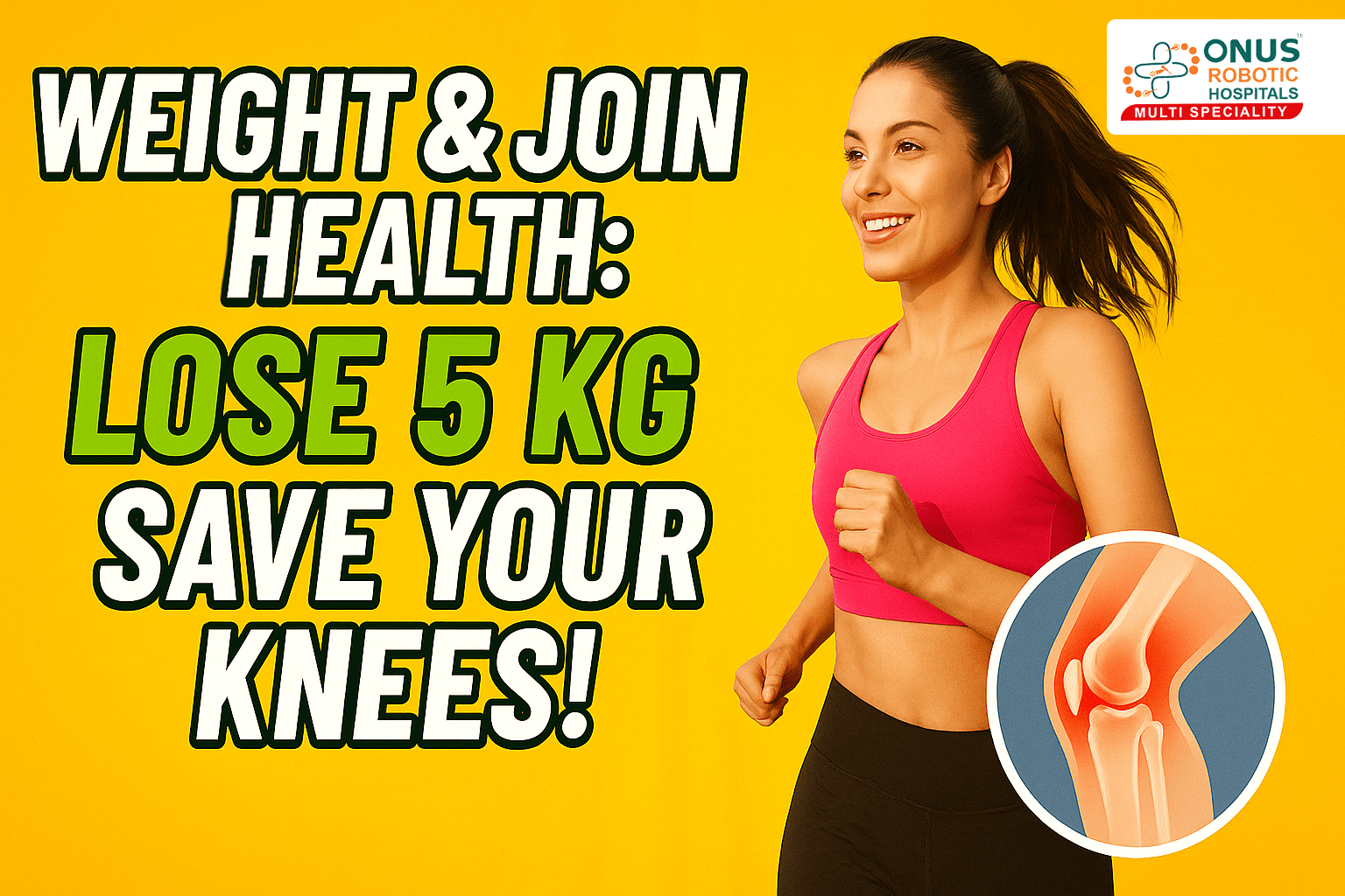 Weight & Joint Health: How Losing 5 Kg Can Save Your Knees: Dr. Balaraju Naidu, Robotic Orthopedic Surgeon – ONUS Robotic Hospitals