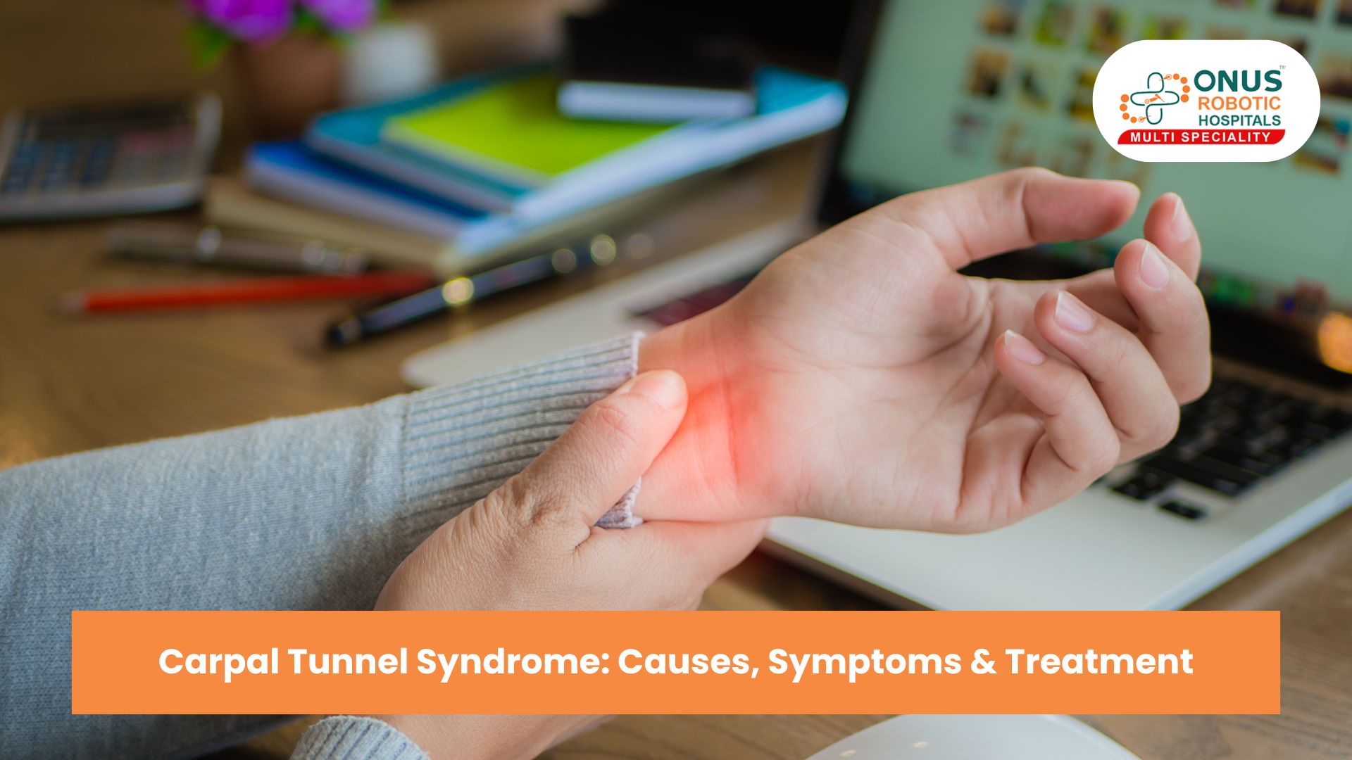 Carpal Tunnel Syndrome: Causes, Symptoms & Treatment Explained: Dr. Balaraju Naidu, Robotic Orthopedic Surgeon