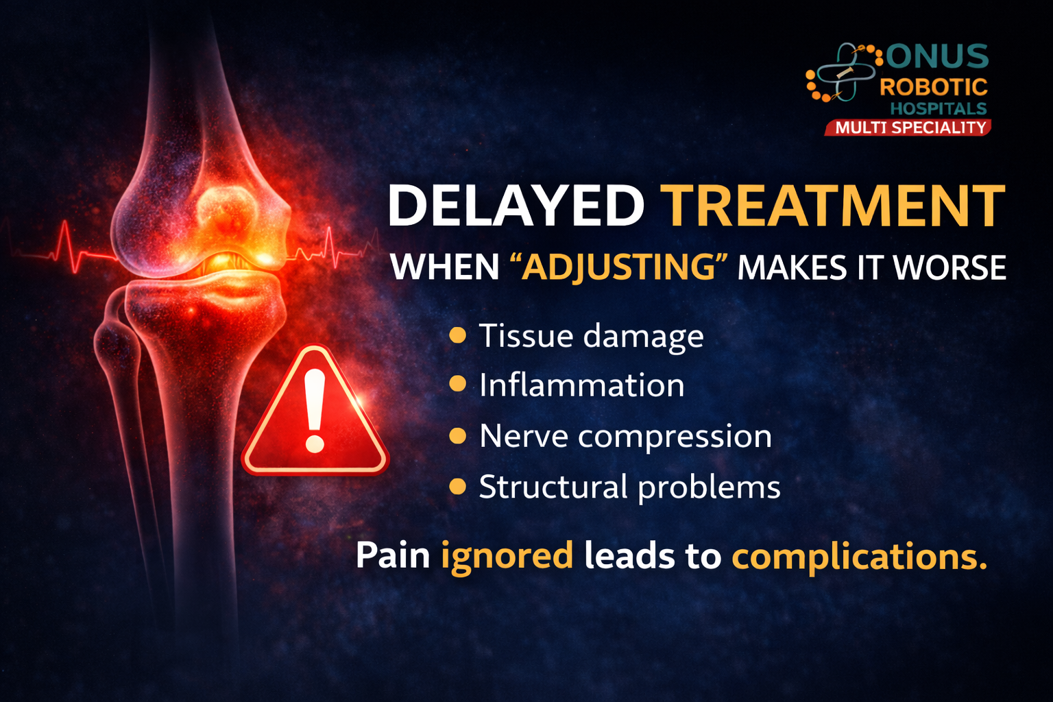 Delayed Treatment – When “Adjusting” Makes It Worse: By Dr. Balaraju Naidu, Robotic Orthopedic Surgeon, ONUS Robotic Hospitals