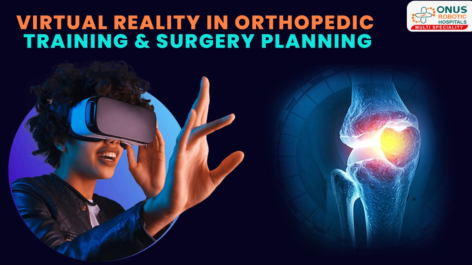 Virtual Reality in Orthopedic Training & Surgery Planning – By Dr. Balaraju Naidu, Robotic Orthopedic Surgeon, ONUS Robotic Hospitals