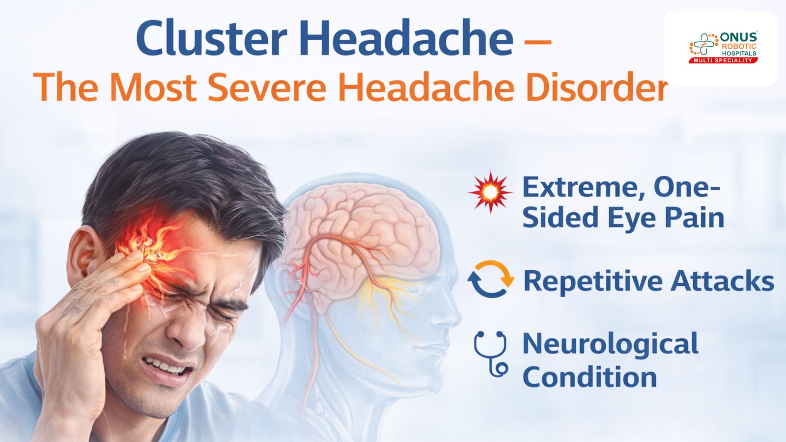 Cluster Headache – The Most Severe Headache Disorder – By Dr.Krishna Chaithanya Reddy, Neurologist, ONUS Robotic Hospitals