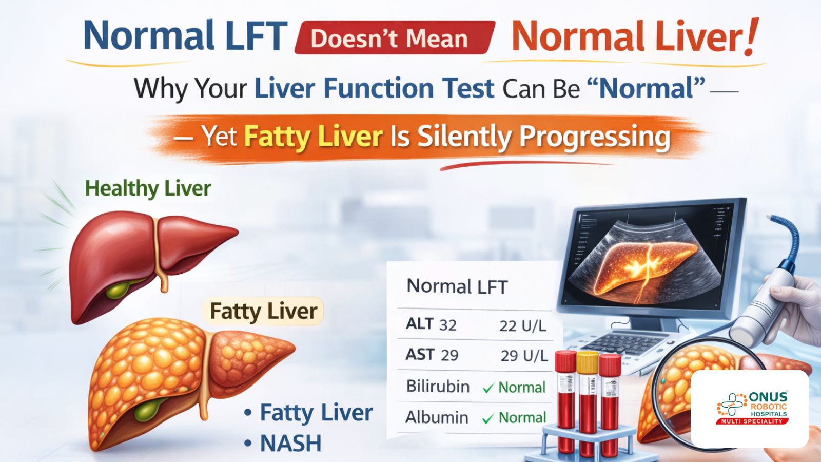 Normal LFT Doesn’t Mean Normal Liver Why Your Liver Function Test Can Be “Normal” — Yet Fatty Liver Is Silently Progressing: Dr. Ravi Kiran | Diabetologist, Onus Robotic Hospital
