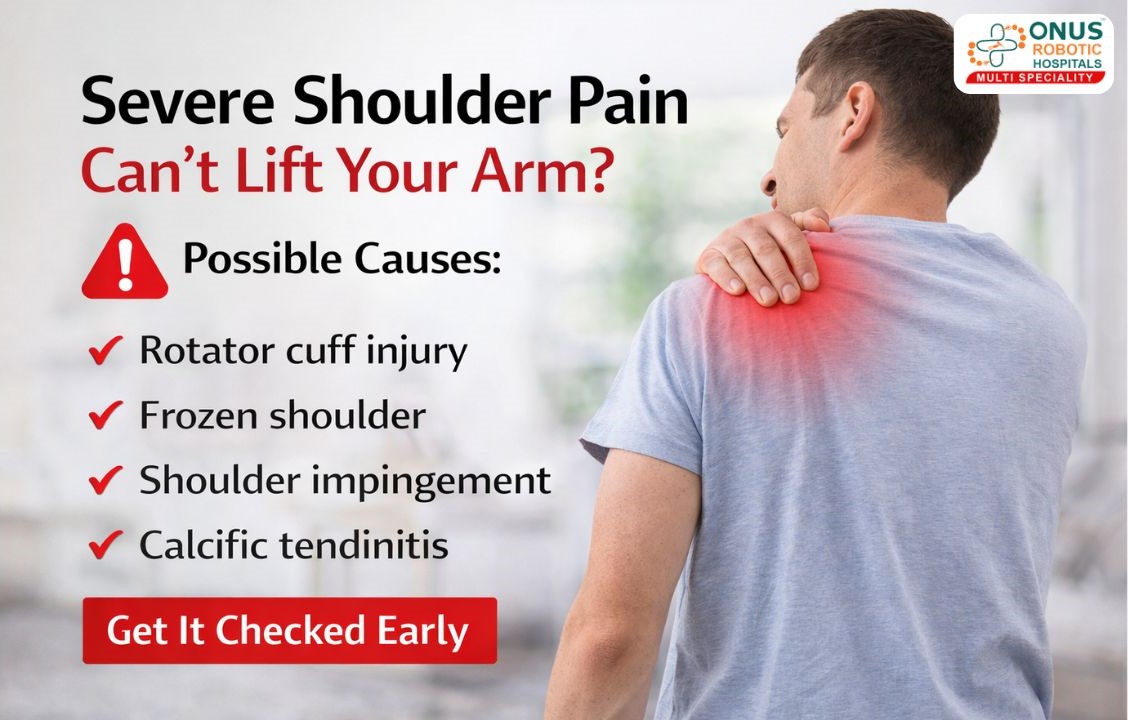 Severe Shoulder Pain & Unable to Lift Your Arm? Know the Possible Causes – By Dr. Balaraju Naidu, Robotic Orthopedic Surgeon, ONUS Robotic Hospitals
