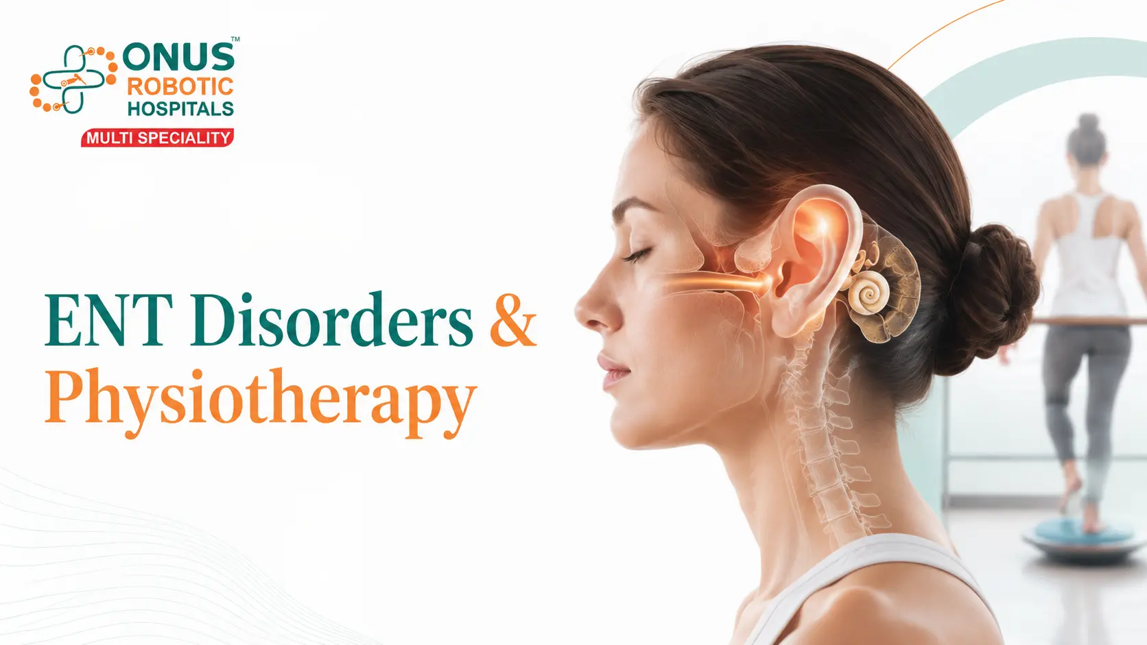 ENT Disorders from a Physiotherapy Perspective: Bell’s Palsy, Balance Rehabilitation & Patient Recovery- By Senior Consultant – General, Laser & Laparoscopic Surgery, ONUS Robotic Hospitals