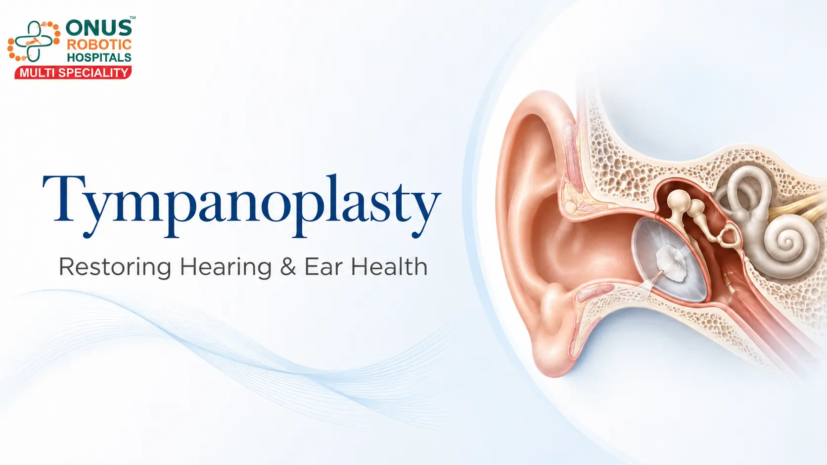 Tympanoplasty: Restoring Hearing & Ear Health- By Dr. Akshitha Reddy, ENT Specialist, ONUS Robotic Hospitals