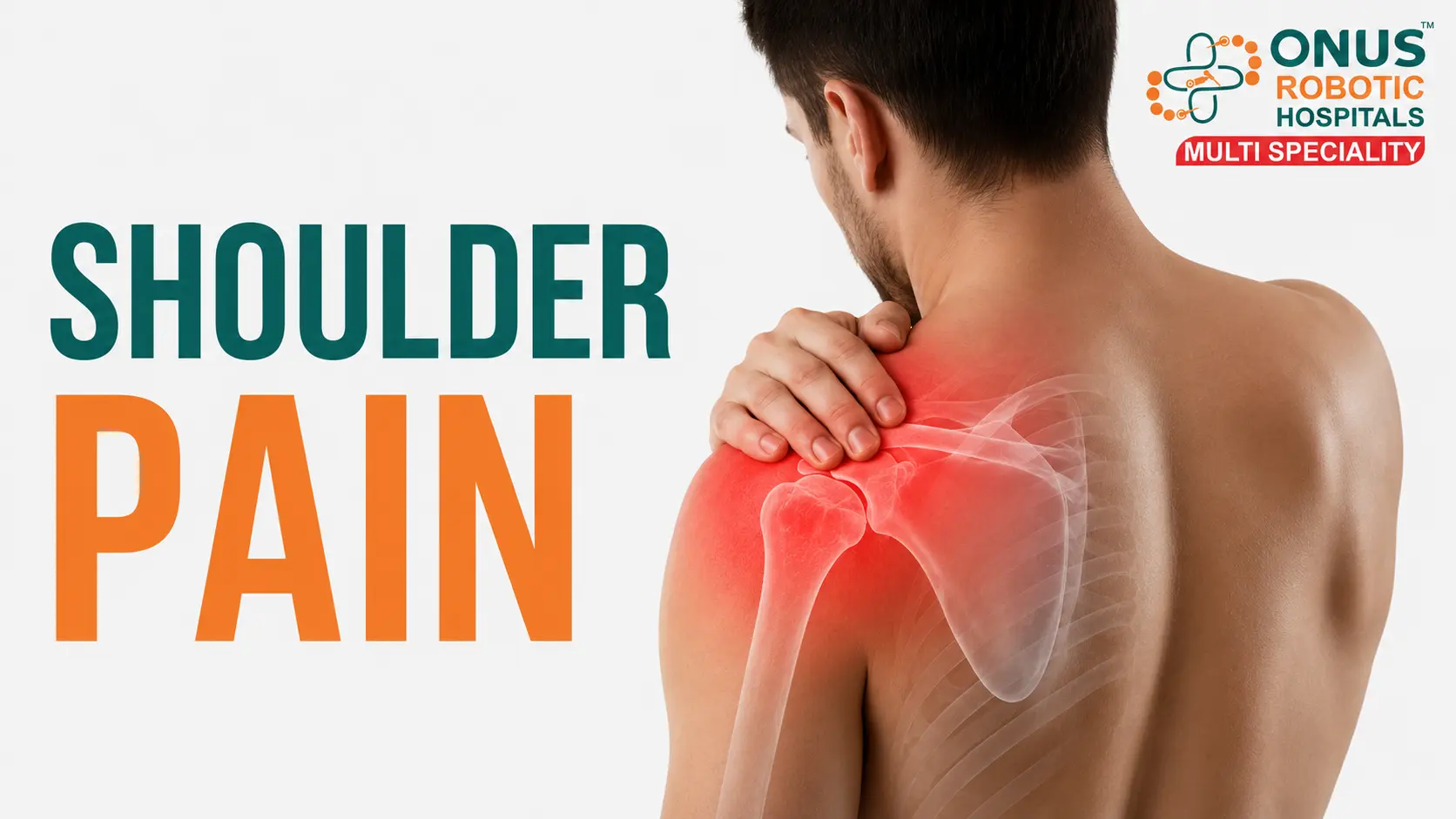Shoulder Pain: Causes, Warning Signs, Diagnosis & Treatment Options- By Dr. Balaraju Naidu, Robotic Orthopedic Surgeon, ONUS Robotic Hospitals