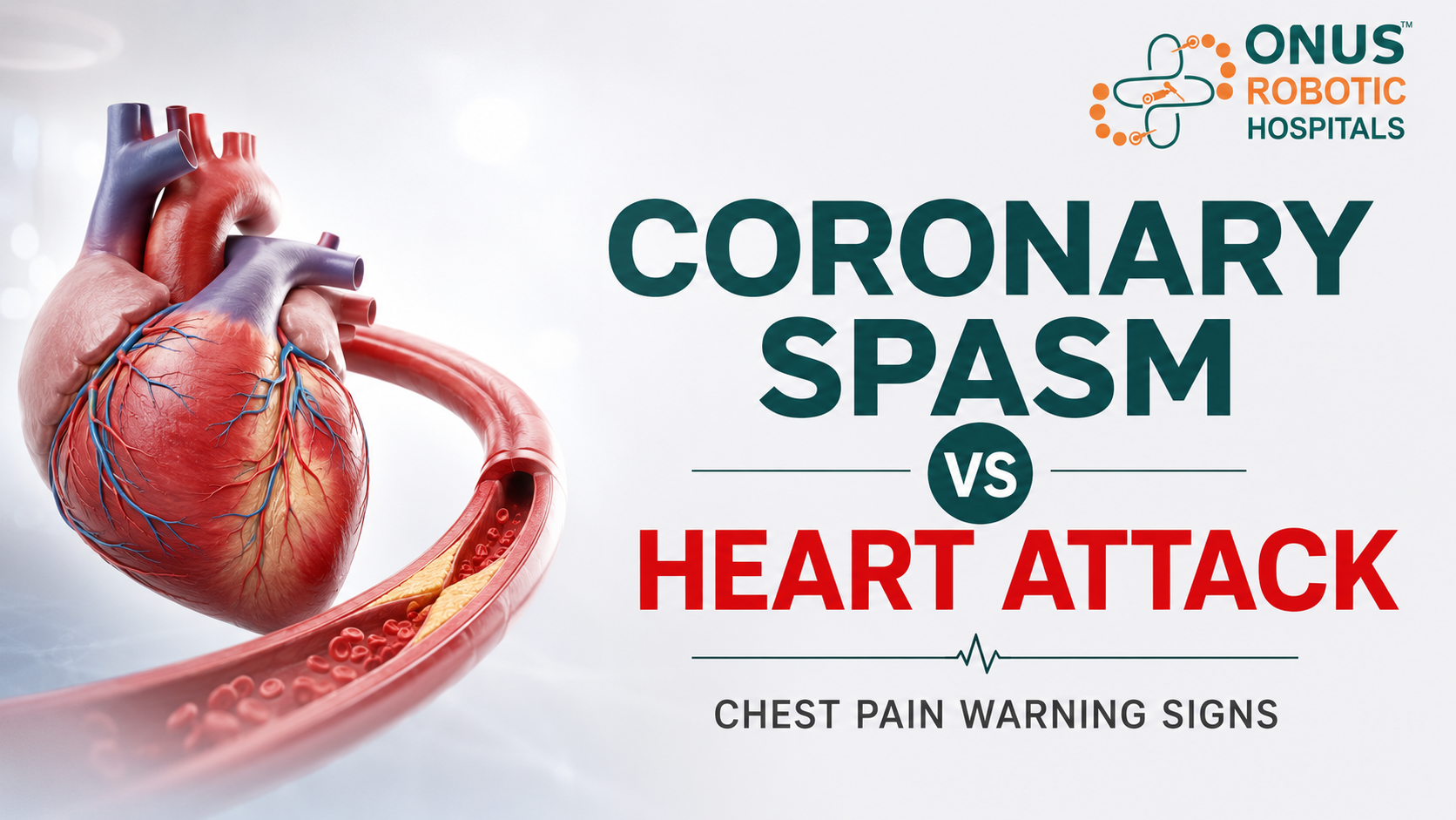 Coronary Spasm vs Heart Attack: How to Understand Chest Pain Warning Signs- By Cardiologist, ONUS Robotic Hospitals