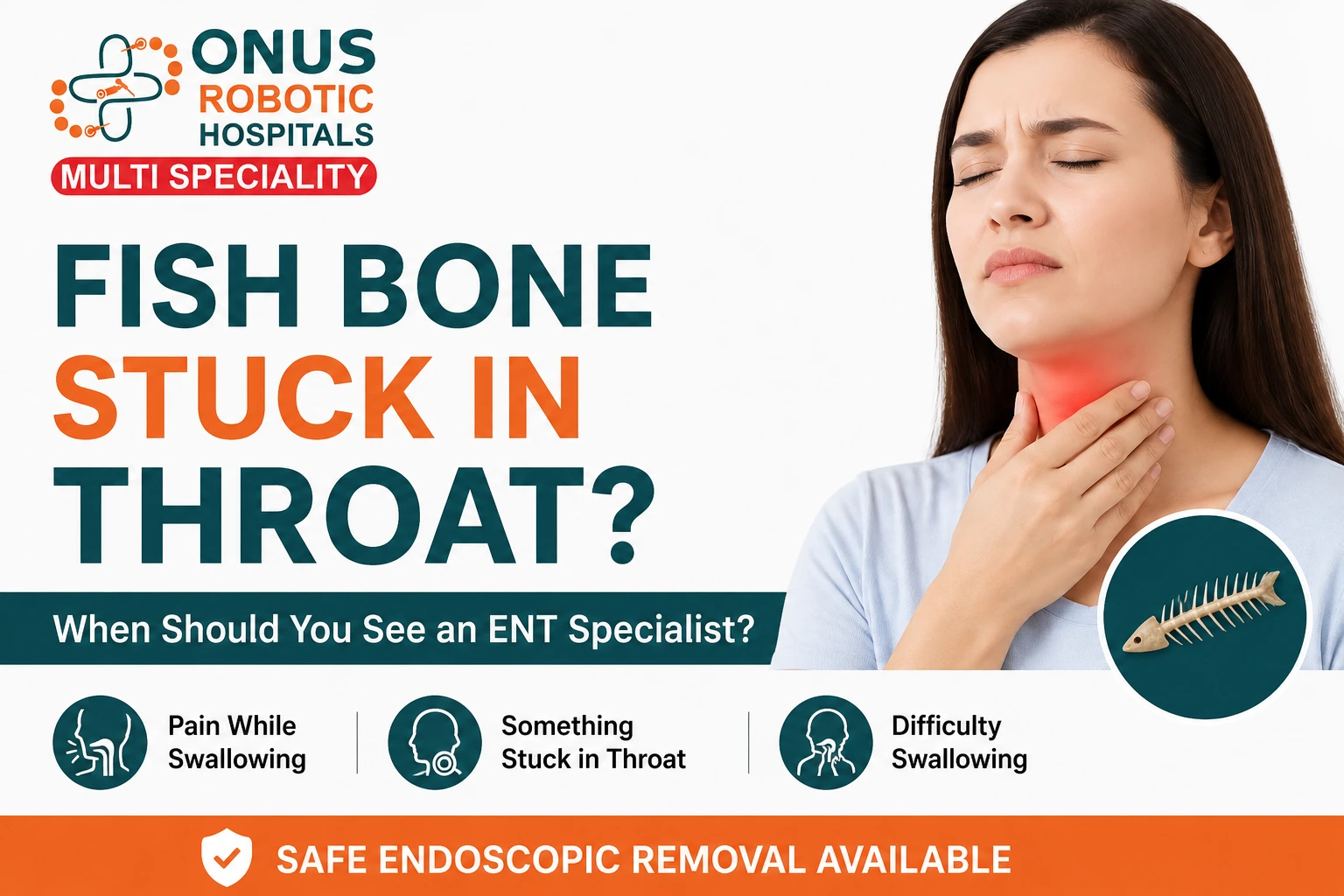 Fish Bone Stuck in the Throat: When Should You See an ENT Specialist?- By Consultant ENT Head & Neck Surgeon, ONUS Robotic Hospitals