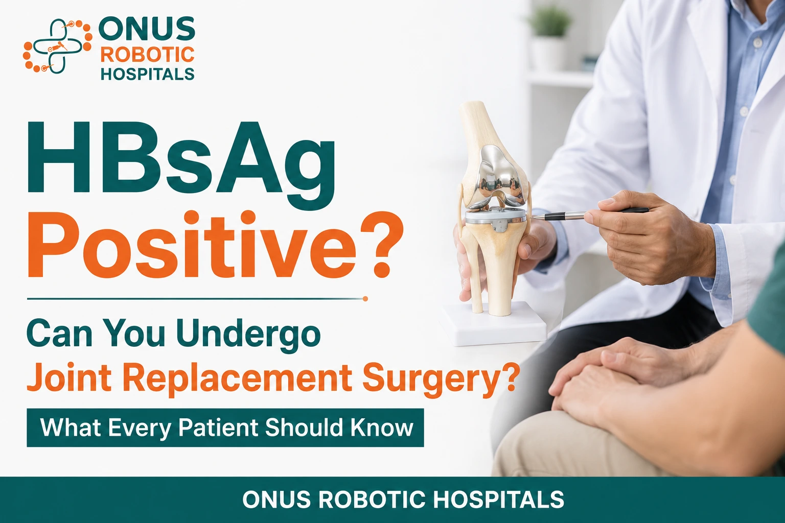 Joint Replacement Surgery in HBsAg Positive Patients: Is It Safe?- By Dr. Balaraju Naidu, Robotic Orthopedic Surgeon, ONUS Robotic Hospitals