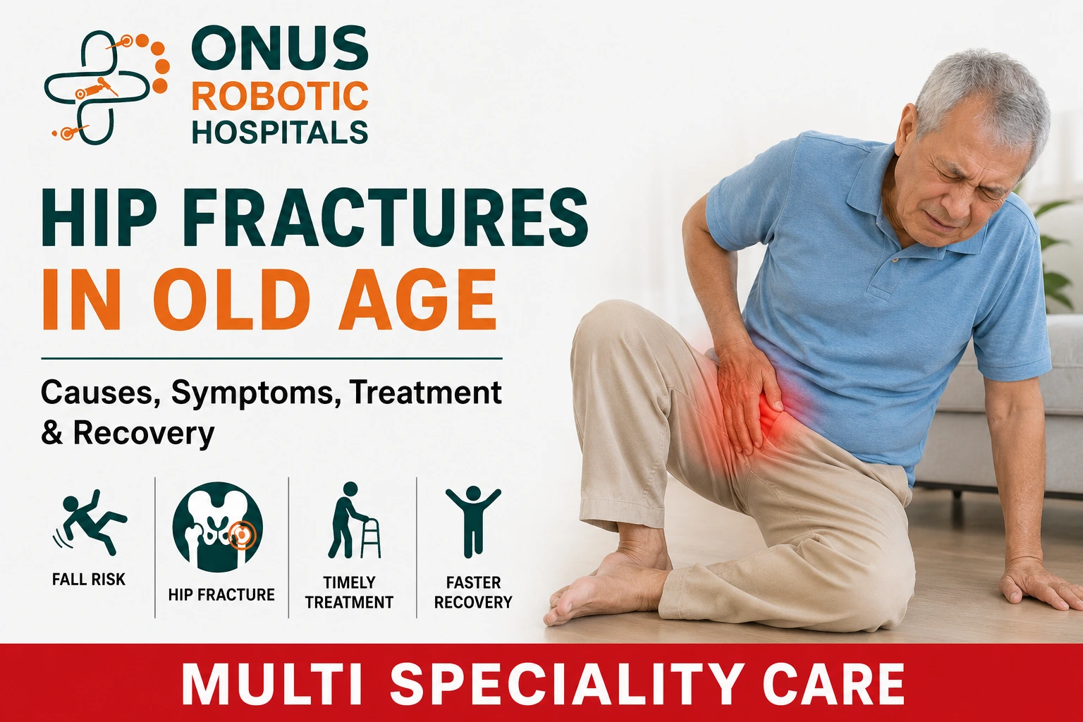 Hip Fractures in Old Age: Causes, Symptoms, Treatment & Recovery- By Dr. Balaraju Naidu, Robotic Orthopedic Surgeon, ONUS Robotic Hospitals