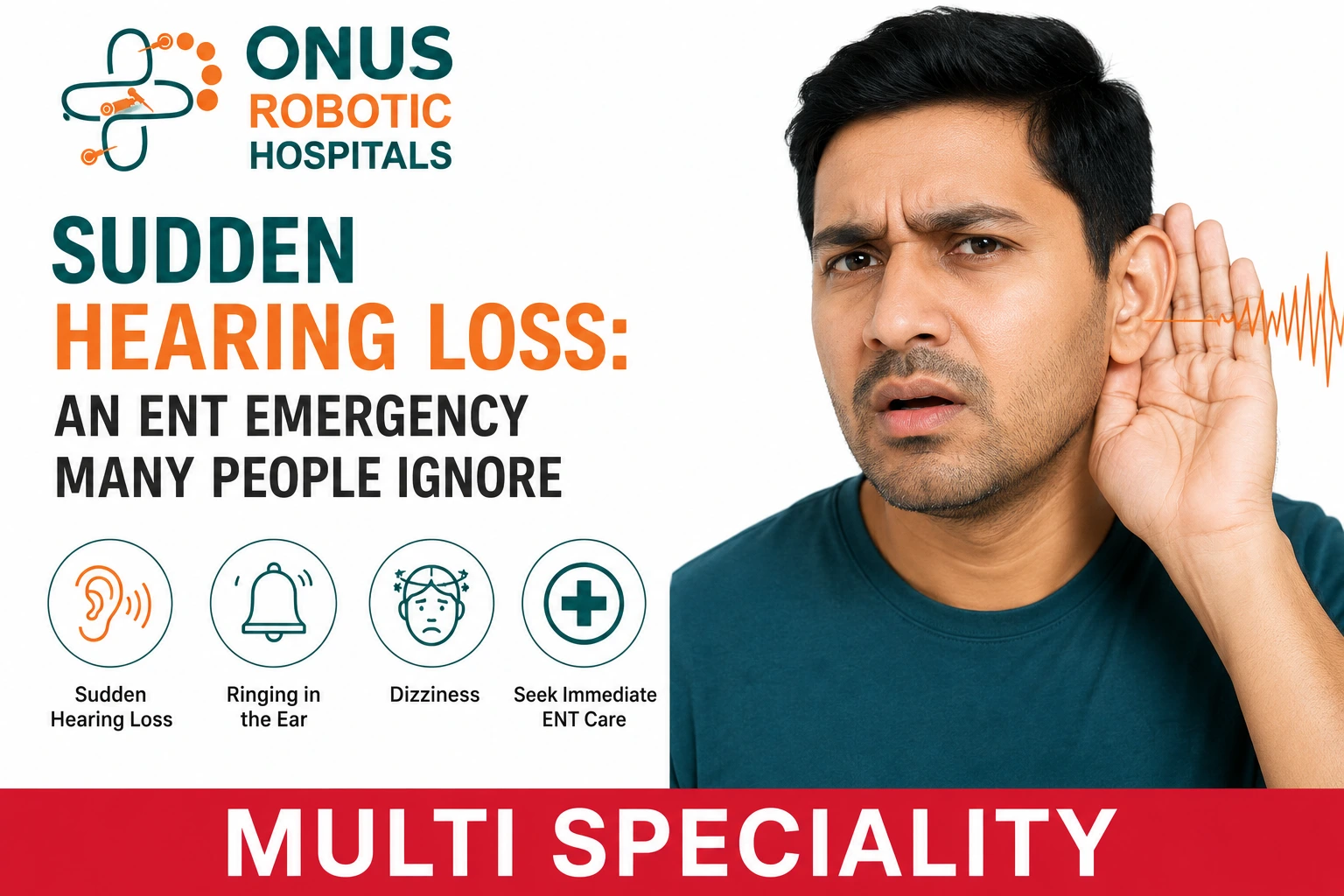 Sudden Hearing Loss: An ENT Emergency Many People Ignore- By Consultant ENT Head & Neck Surgeon, ONUS Robotic Hospitals