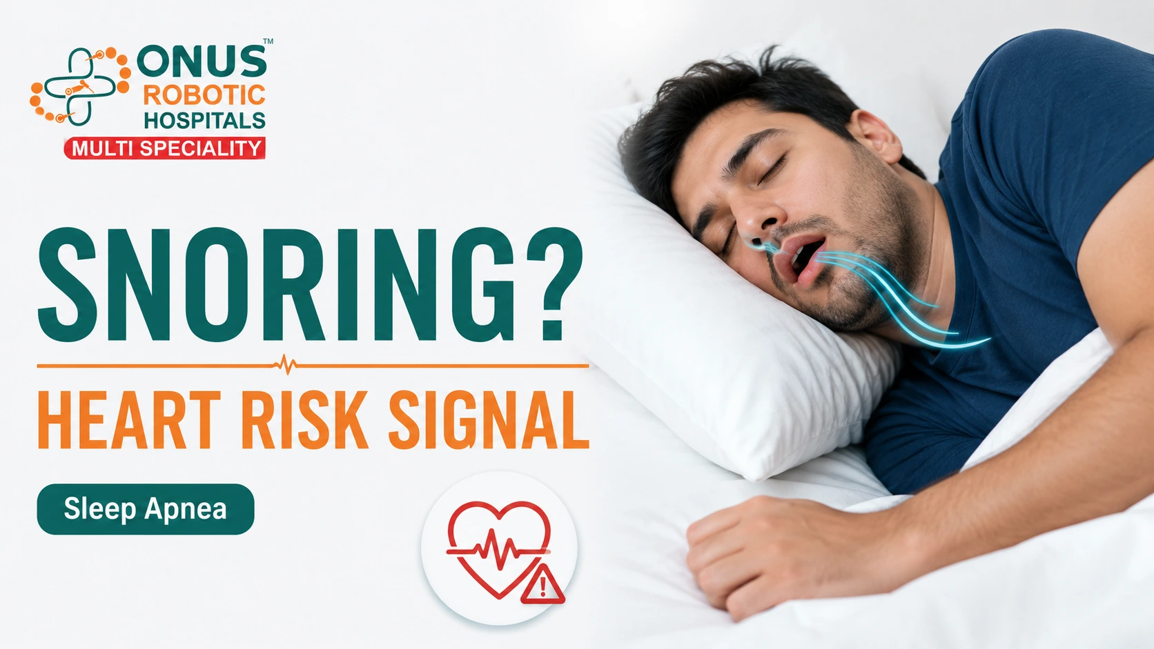 Snoring Is Not Just a Simple Sound — It Can Be a Heart Risk Signal- By Consultant ENT Head & Neck Surgeon, ONUS Robotic Hospitals
