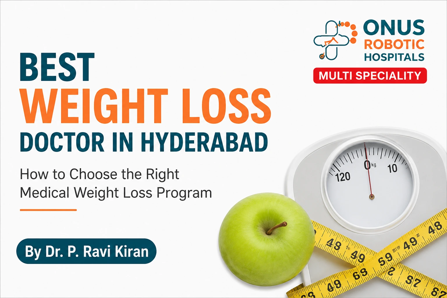 Best Weight Loss Doctor in Hyderabad: How to Choose the Right Medical Weight Loss Program – By  Dr. Ravi Kiran | Diabetologist, Onus Robotic Hospital