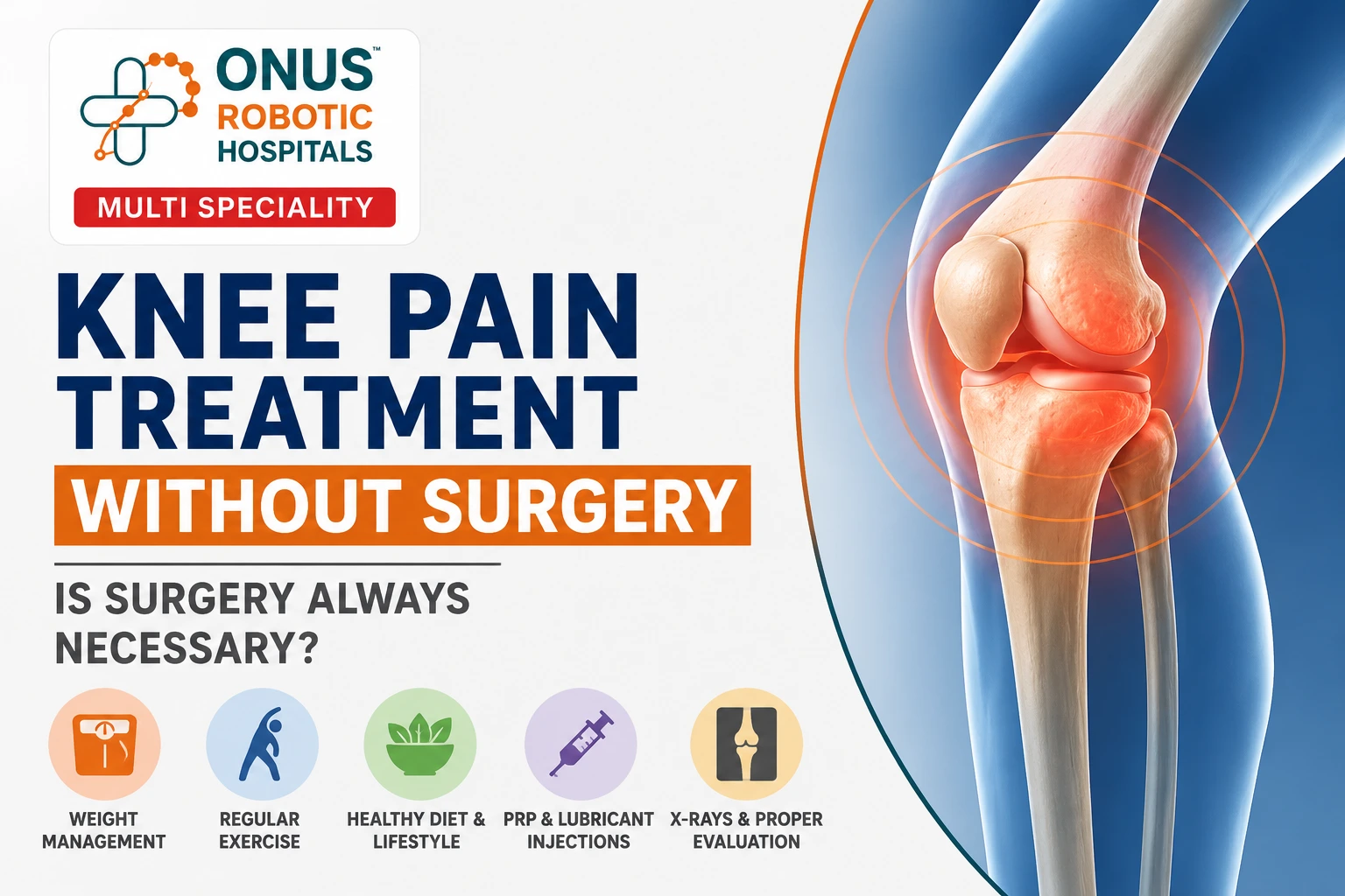 Knee Pain Treatment Without Surgery – Non-Surgical Options for Knee Arthritis- By Dr. Balaraju Naidu, Robotic Orthopedic Surgeon, ONUS Robotic Hospitals