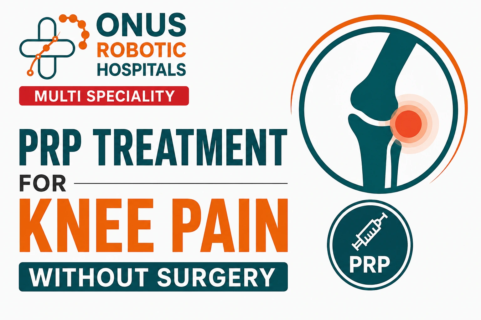 PRP Treatment for Knee Pain Without Surgery: Is It the Right Option for You?- By Dr. Balaraju Naidu, Robotic Orthopedic Surgeon, ONUS Robotic Hospitals