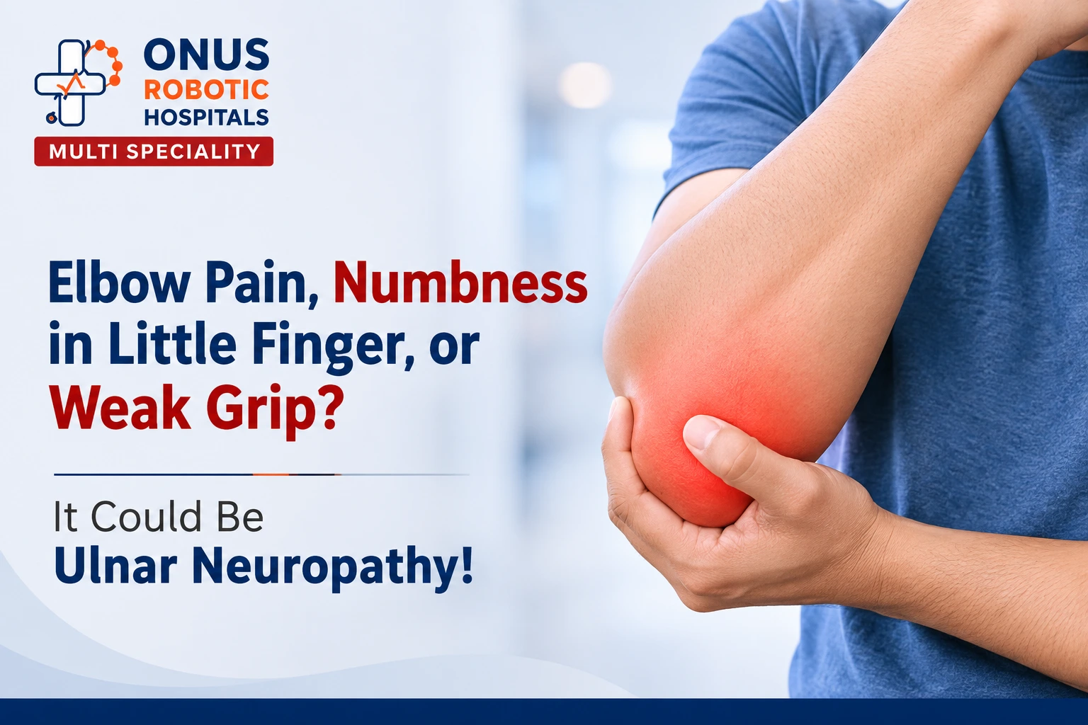 Ulnar Neuropathy (Cubital Tunnel Syndrome): Causes, Symptoms, Diagnosis & Treatment- By Dr. Balaraju Naidu, Robotic Orthopedic Surgeon, ONUS Robotic Hospitals
