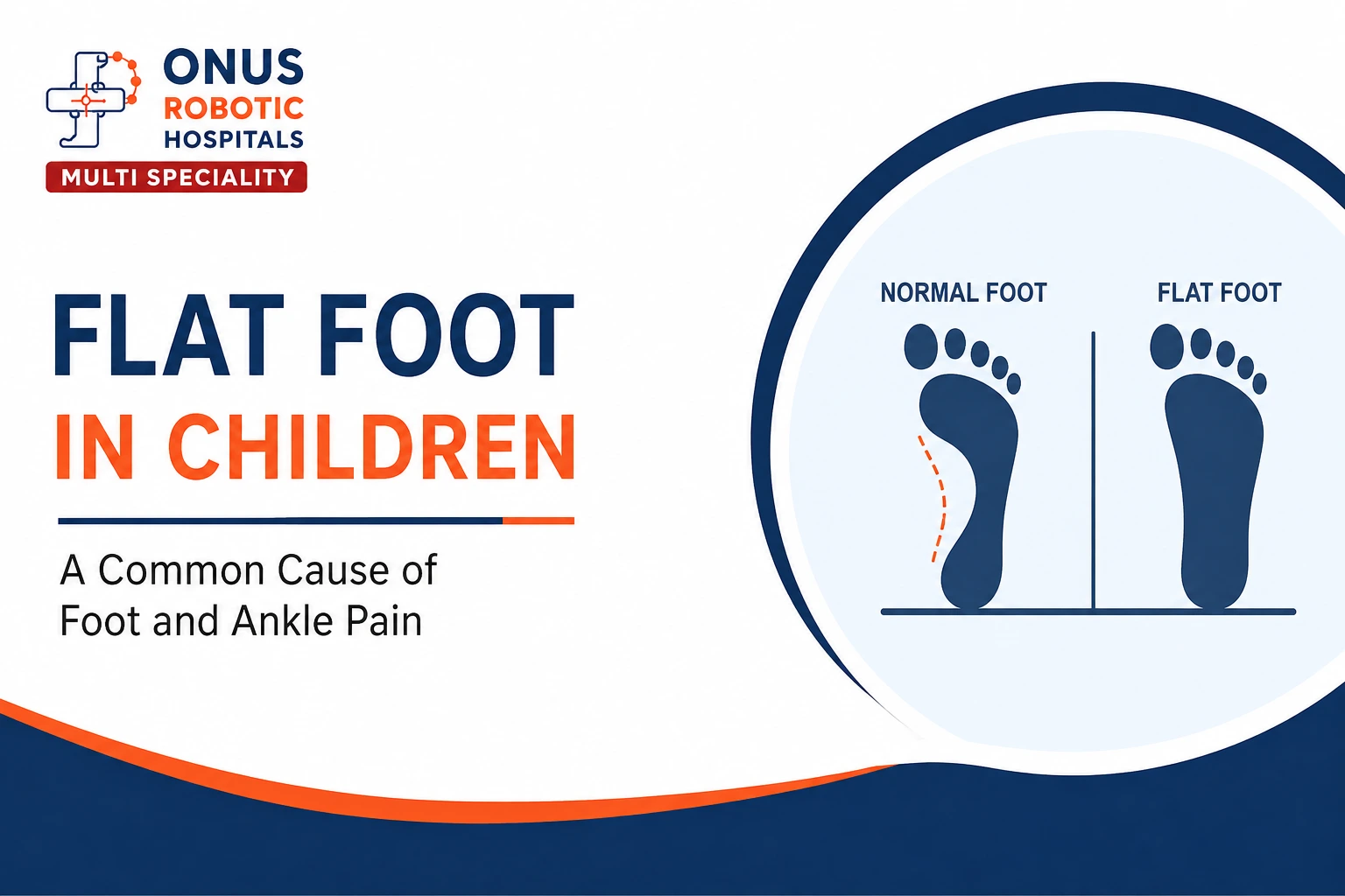Flat Foot in Children: Causes, Symptoms, Treatment & When to See an Orthopedic Specialist- By Dr. Balaraju Naidu, Robotic Orthopedic Surgeon, ONUS Robotic Hospitals