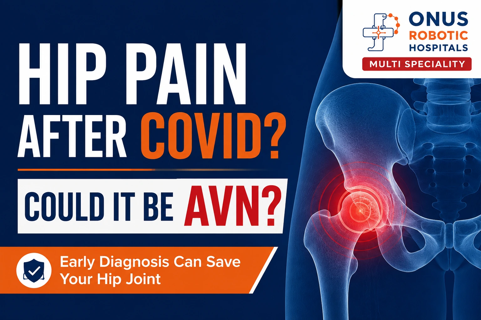 Avascular Necrosis (AVN) of the Hip After COVID-19 and Steroid Use: Symptoms, Stages & Treatment- By Dr. Balaraju Naidu, Robotic Orthopedic Surgeon, ONUS Robotic Hospitals