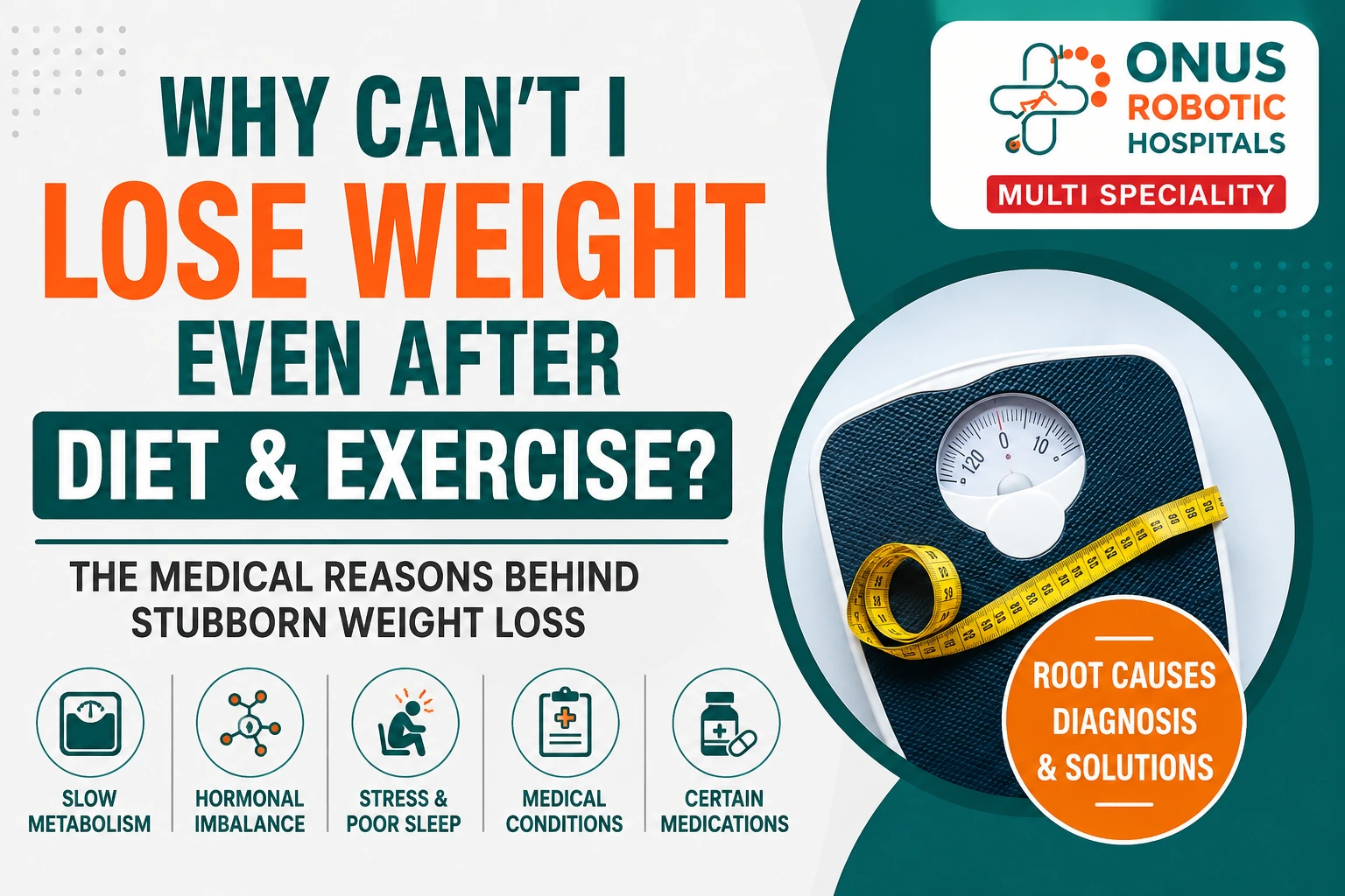 Why Can’t I Lose Weight Despite Dieting and Exercise? Understanding the Hidden Medical Causes of Stubborn Weight Loss – By  Dr. Ravi Kiran | Diabetologist, Onus Robotic Hospital